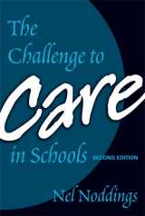 9780807746097-0807746096-The Challenge to Care in Schools: An Alternative Approach to Education, Second Edition (Advances in Contemporary Educational Thought Series)