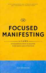 9781954596238-1954596235-Focused Manifesting: 11 Laws of Manifestation to Master Your Mind and Attention - Stay Consistent and Attract Success in a Universe of Distractions (Includes Workbook) (Law of Attraction)