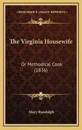 9781164251545-1164251546-The Virginia Housewife: Or Methodical Cook (1836)
