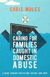 9781645072584-1645072584-Caring for Families Caught in Domestic Abuse: A Guide toward Protection, Refuge, and Hope