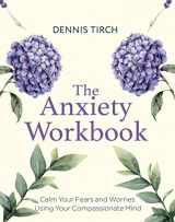 9781472147486-1472147480-The Anxiety Workbook: Calm Your Fears and Worries Using Your Compassionate Mind (Compassion Focused Therapy)