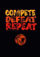 9781979294775-1979294771-Journal For Boys: Compete Defeat Repeat! (Basketball Notebook Journal): Athlete Notebook Journal For Tween/Teen Boys; Inspirational Sports Quote ... Boys With Both Lined and Blank Journal Pages