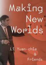 9781904561781-1904561780-Making New Worlds: Li Yuan-chia & Friends
