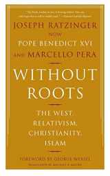 9780465006274-0465006272-Without Roots: The West, Relativism, Christianity, Islam