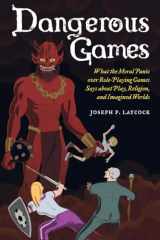 9780520284920-0520284925-Dangerous Games: What the Moral Panic over Role-Playing Games Says about Play, Religion, and Imagined Worlds
