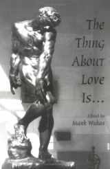9780967310909-0967310903-The Thing About Love Is...