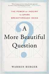 9781620401453-1620401452-A More Beautiful Question: The Power of Inquiry to Spark Breakthrough Ideas
