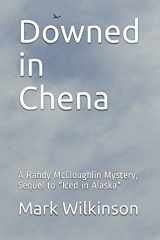 9781549608872-1549608878-Downed in Chena: A Randy McCloughlin Mystery, Sequel to "Iced in Alaska"