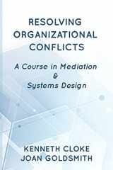 9781732704695-1732704694-Resolving Organizational Conflicts: A Course on Mediation & Systems Design