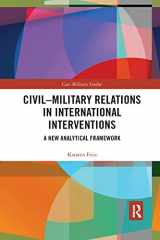 9781032174440-1032174447-Civil-Military Relations in International Interventions: A New Analytical Framework (Cass Military Studies)