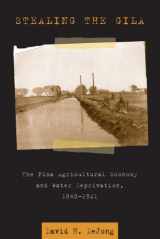 9780816527984-0816527989-Stealing the Gila: The Pima Agricultural Economy and Water Deprivation, 1848-1921