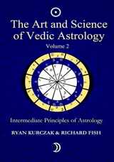 9781493773114-1493773119-The Art and Science of Vedic Astrology Volume 2: Intermediate Principles of Astrology
