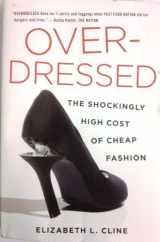 9781620909065-1620909065-Over-Dressed: The Shockingly High Cost of Cheap Fashion