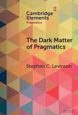 9781009489591-1009489593-The Dark Matter of Pragmatics: Known Unknowns (Elements in Pragmatics)