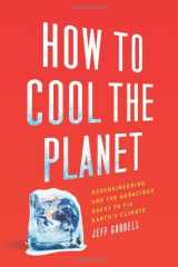 9780618990610-0618990615-How to Cool the Planet: Geoengineering and the Audacious Quest to Fix Earth's Climate
