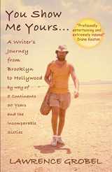 9781500905460-1500905461-You Show Me Yours: A Writer’s Journey From Brooklyn to Hollywood via 5 continents, 30 years, and the incomparable sixties