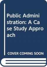 9780273034858-0273034855-Public Administration: A Case Study Approach