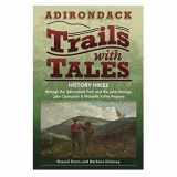 9781883789640-1883789648-Adirondack Trails with Tales: History Hikes through the Adirondack Park and the Lake George, Lake Champlain & Mohawk Valley Regions