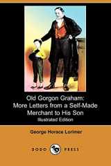 9781409906247-1409906248-Old Gorgon Graham: More Letters from a Self-made Merchant to His Son (Illustrated Edition)