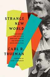 9781433579301-1433579308-Strange New World: How Thinkers and Activists Redefined Identity and Sparked the Sexual Revolution