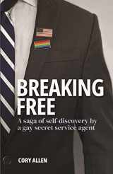 9781953610621-1953610625-Breaking Free: A saga of self-discovery by a gay Secret Service agent