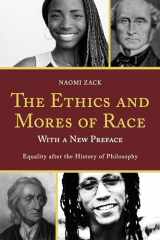 9781442211261-1442211261-The Ethics and Mores of Race: Equality after the History of Philosophy, with a New Preface