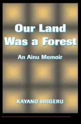 9780813318806-0813318807-Our Land Was A Forest: An Ainu Memoir (Transitions--Asia & the Pacific)
