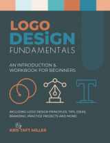 9781737820659-173782065X-Logo Design Fundamentals: An Introduction & Workbook for Beginners Including Logo Design Principles, Tips, Ideas, Branding, Practice Projects and ... Fundamentals, Tutorials, Lessons & More)