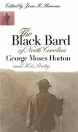 9780807846483-0807846481-The Black Bard of North Carolina: George Moses Horton and His Poetry (Chapel Hill Books)