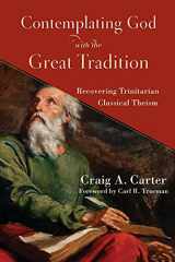 9781540963307-1540963306-Contemplating God with the Great Tradition: Recovering Trinitarian Classical Theism