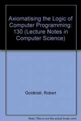 9780387112107-0387112103-Axiomatising the Logic of Computer Programming (Lecture Notes in Computer Science)