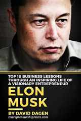 9781537133096-1537133098-Elon Musk- Top 10 Business Lessons Through An Inspiring Life Of A Visionary Entrepreneur: The Man With A Quest To Change The World's Future