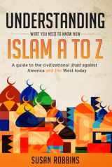 9781735395104-1735395102-Understanding Islam A to Z What You Need to Know Now: A guide to the civilizational jihad against America and the West today