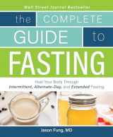 9781628600018-1628600012-Complete Guide To Fasting: Heal Your Body Through Intermittent, Alternate-Day, and Extended Fasting