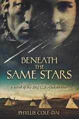 9780692154151-0692154159-Beneath the Same Stars: A Novel of the 1862 U.S.-Dakota War