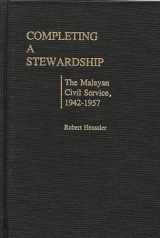 9780313239304-0313239304-Completing a Stewardship: The Malayan Civil Service, 1942-1957 (Contributions in Comparative Colonial Studies)