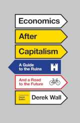 9780745335070-0745335071-Economics After Capitalism: A Guide to the Ruins and a Road to the Future
