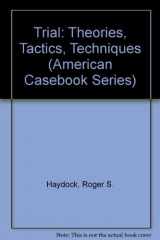 9780314716019-0314716017-Trial: Theories, Tactics, Techniques (American Casebook Series)