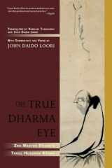 9781590304655-1590304659-The True Dharma Eye: Zen Master Dogen's Three Hundred Koans