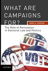 9780195392616-0195392612-What are Campaigns For? The Role of Persuasion in Electoral Law and Politics