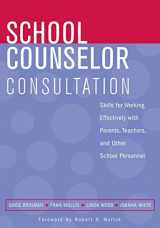 9780471683698-0471683698-School Counselor Consultation: Skills for Working Effectively with Parents, Teachers, and Other School Personnel
