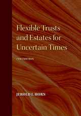 9781641058247-1641058242-Flexible Trusts and Estates for Uncertain Times, 7th Edition