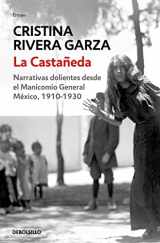 9786073816168-6073816162-La Castañeda. Narrativas dolientes desde el Manicomio General México, 1910-1930 / La Castañeda. Insane Asylum (Spanish Edition)