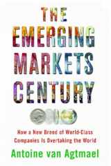 9780743294621-0743294629-The Emerging Markets Century: How a New Breed of World-Class Companies Is Overtaking the World