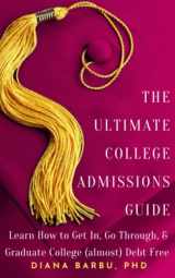 9781736187531-1736187538-The Ultimate College Admissions Guide: Learn How to Get In, Go Through, & Graduate College (almost) Debt Free