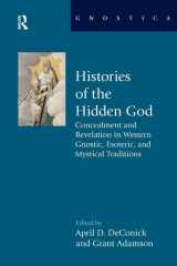 9781138664302-1138664308-Histories of the Hidden God: Concealment and Revelation in Western Gnostic, Esoteric, and Mystical Traditions (Gnostica)