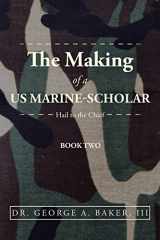 9781532090745-1532090749-The Making of a US Marine-Scholar: Hail to the Chief