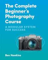 9781781578551-1781578559-The Complete Beginner's Photography Course: A Modular System for Success