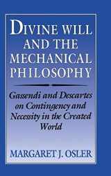 9780521461047-0521461049-Divine Will and the Mechanical Philosophy: Gassendi and Descartes on Contingency and Necessity in the Created World