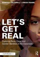9781138685239-1138685232-Let's Get Real: Exploring Race, Class, and Gender Identities in the Classroom